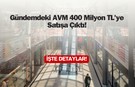 Gündemdeki AVM 400 Milyon TL'ye Satışa Çıktı!