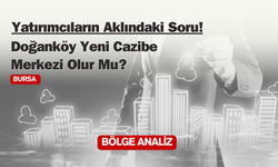 Bursa Doğanköy Yeni Cazibe Merkezi Olur Mu ?