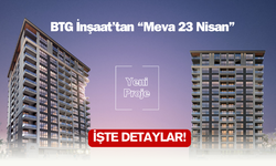 BTG İnşaat'tan Yeni Proje Meva 23 Nisan