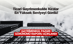 Ticari gayrimenkulde kiralar son yılların en yüksek seviyesinde!