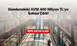 Gündemdeki AVM 400 Milyon TL'ye Satışa Çıktı!