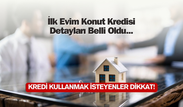 İlk Evim Konut Kredisi Oranları Açıklandı!