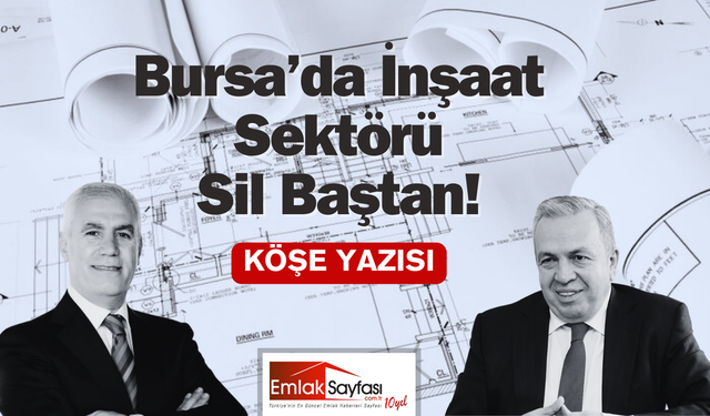 Bursa'da İnşaat Sektörü Sil Baştan!