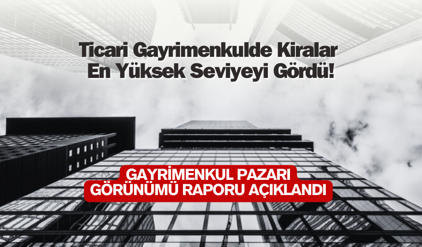 Ticari gayrimenkulde kiralar son yılların en yüksek seviyesinde!