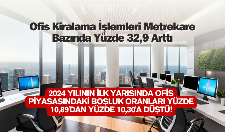 Ofis Kiralama İşlemleri Metrekare Bazında Yüzde 32,9 Arttı